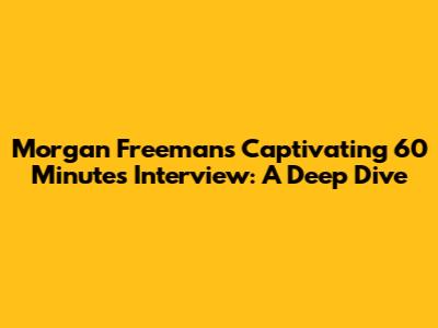 Morgan Freeman's Captivating 60 Minutes Interview: A Deep Dive