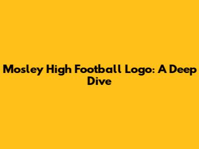 Mosley High Football Logo: A Deep Dive