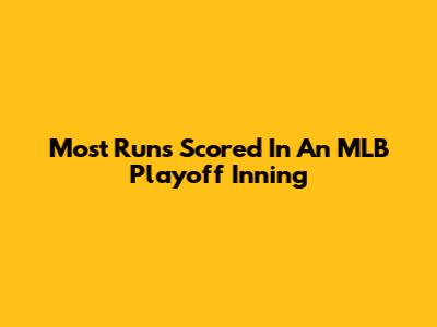 Most Runs Scored In An MLB Playoff Inning