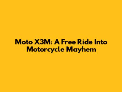 Moto X3M: A Free Ride Into Motorcycle Mayhem