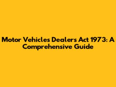 Motor Vehicles Dealers Act 1973: A Comprehensive Guide