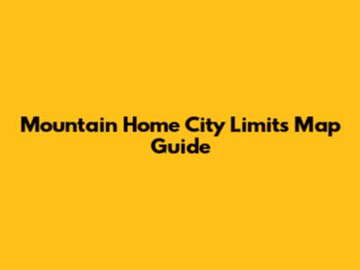 Mountain Home City Limits Map Guide