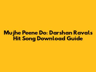 Mujhe Peene Do: Darshan Raval's Hit Song Download Guide