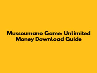 Mussoumano Game: Unlimited Money Download Guide