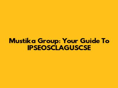 Mustika Group: Your Guide To IPSEOSCLAGUSCSE