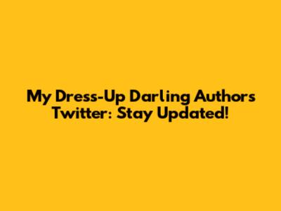 My Dress-Up Darling Author's Twitter: Stay Updated!