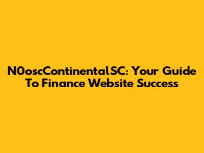 N0oscContinentalSC: Your Guide To Finance Website Success