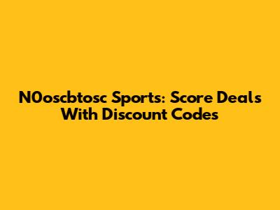 N0oscbtosc Sports: Score Deals With Discount Codes