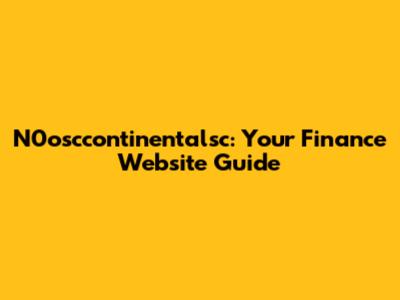 N0osccontinentalsc: Your Finance Website Guide