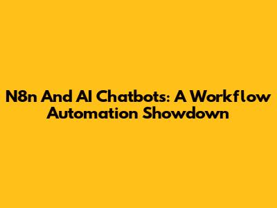 N8n And AI Chatbots: A Workflow Automation Showdown