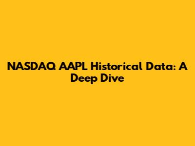 NASDAQ AAPL Historical Data: A Deep Dive
