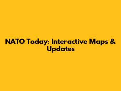 NATO Today: Interactive Maps & Updates