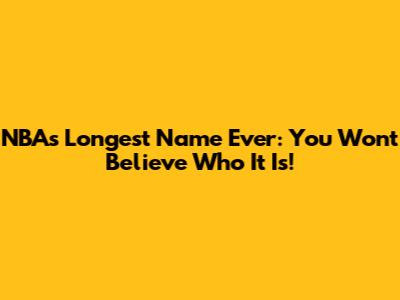 NBA's Longest Name Ever: You Won't Believe Who It Is!