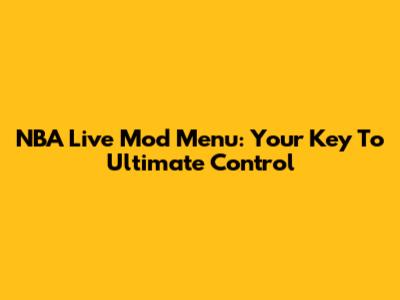 NBA Live Mod Menu: Your Key To Ultimate Control