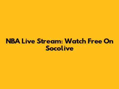 NBA Live Stream: Watch Free On Socolive