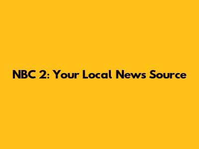 NBC 2: Your Local News Source