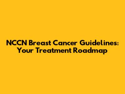 NCCN Breast Cancer Guidelines: Your Treatment Roadmap
