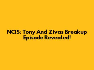 NCIS: Tony And Ziva's Breakup Episode Revealed!