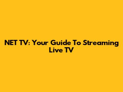 NET TV: Your Guide To Streaming Live TV