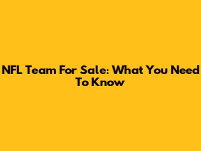 NFL Team For Sale: What You Need To Know