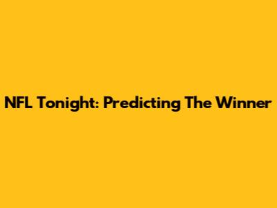 NFL Tonight: Predicting The Winner