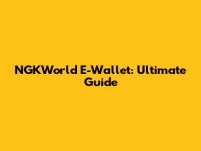 NGKWorld E-Wallet: Ultimate Guide