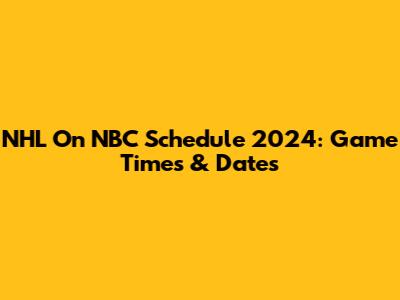 NHL On NBC Schedule 2024: Game Times & Dates