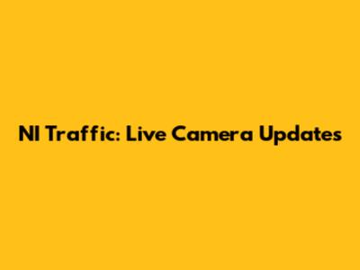 NI Traffic: Live Camera Updates
