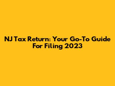 NJ Tax Return: Your Go-To Guide For Filing 2023