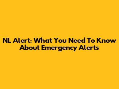 NL Alert: What You Need To Know About Emergency Alerts