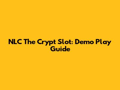 NLC The Crypt Slot: Demo Play Guide