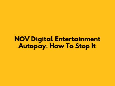 NOV Digital Entertainment Autopay: How To Stop It