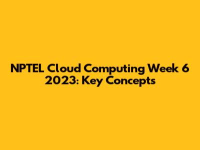 NPTEL Cloud Computing Week 6 2023: Key Concepts