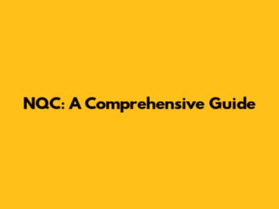 NQC: A Comprehensive Guide