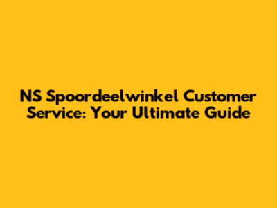NS Spoordeelwinkel Customer Service: Your Ultimate Guide