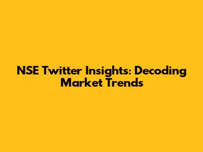 NSE Twitter Insights: Decoding Market Trends