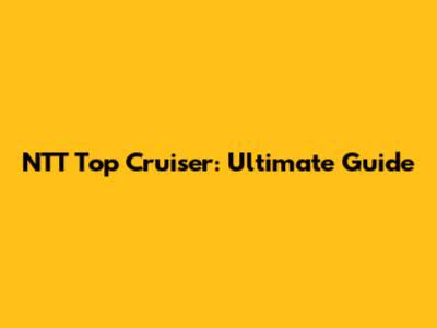 NTT Top Cruiser: Ultimate Guide