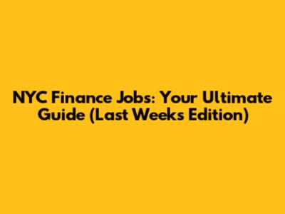 NYC Finance Jobs: Your Ultimate Guide (Last Week's Edition)
