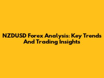 NZDUSD Forex Analysis: Key Trends And Trading Insights