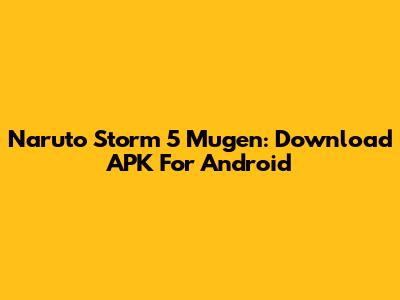 Naruto Storm 5 Mugen: Download APK For Android