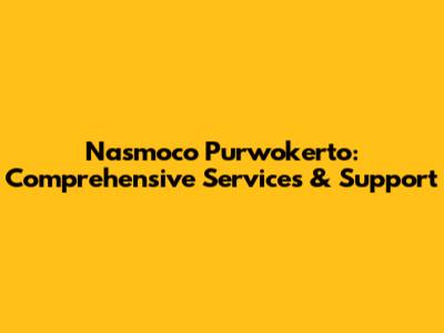 Nasmoco Purwokerto: Comprehensive Services & Support