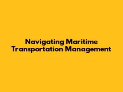 Navigating Maritime Transportation Management