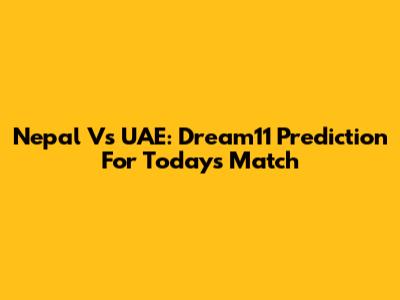 Nepal Vs UAE: Dream11 Prediction For Today's Match