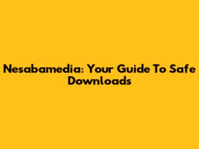 Nesabamedia: Your Guide To Safe Downloads