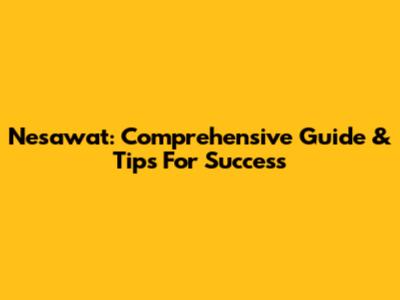 Nesawat: Comprehensive Guide & Tips For Success
