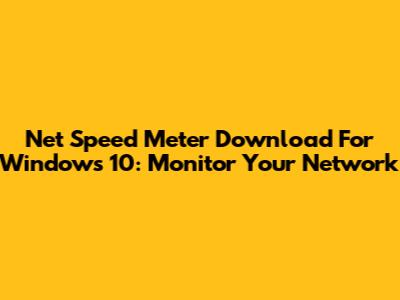 Net Speed Meter Download For Windows 10: Monitor Your Network