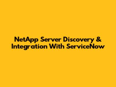 NetApp Server Discovery & Integration With ServiceNow