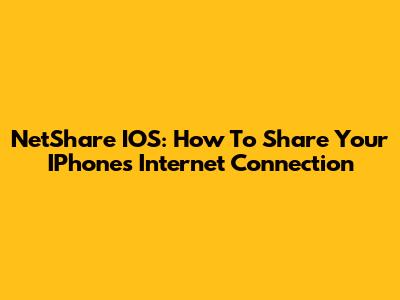 NetShare IOS: How To Share Your IPhone's Internet Connection