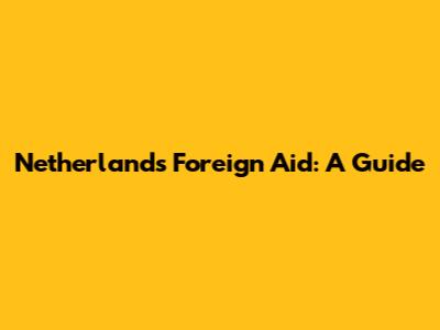 Netherlands' Foreign Aid: A Guide