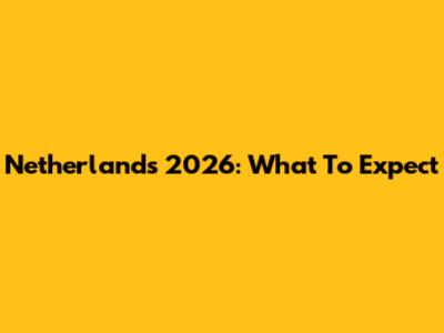 Netherlands 2026: What To Expect